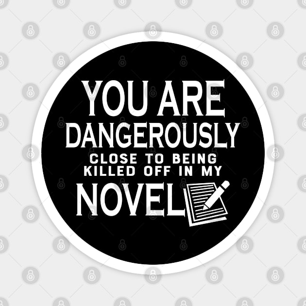 Novel Writer - You are dangerously close to being killed off in my novel Magnet by KC Happy Shop